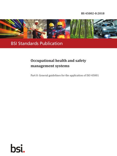 BS 45002-0:2018 Occupational health and safety management systems. General guidelines for the application of ISO 45001